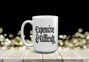 Expensive and Difficult 15 oz Coffee Mug