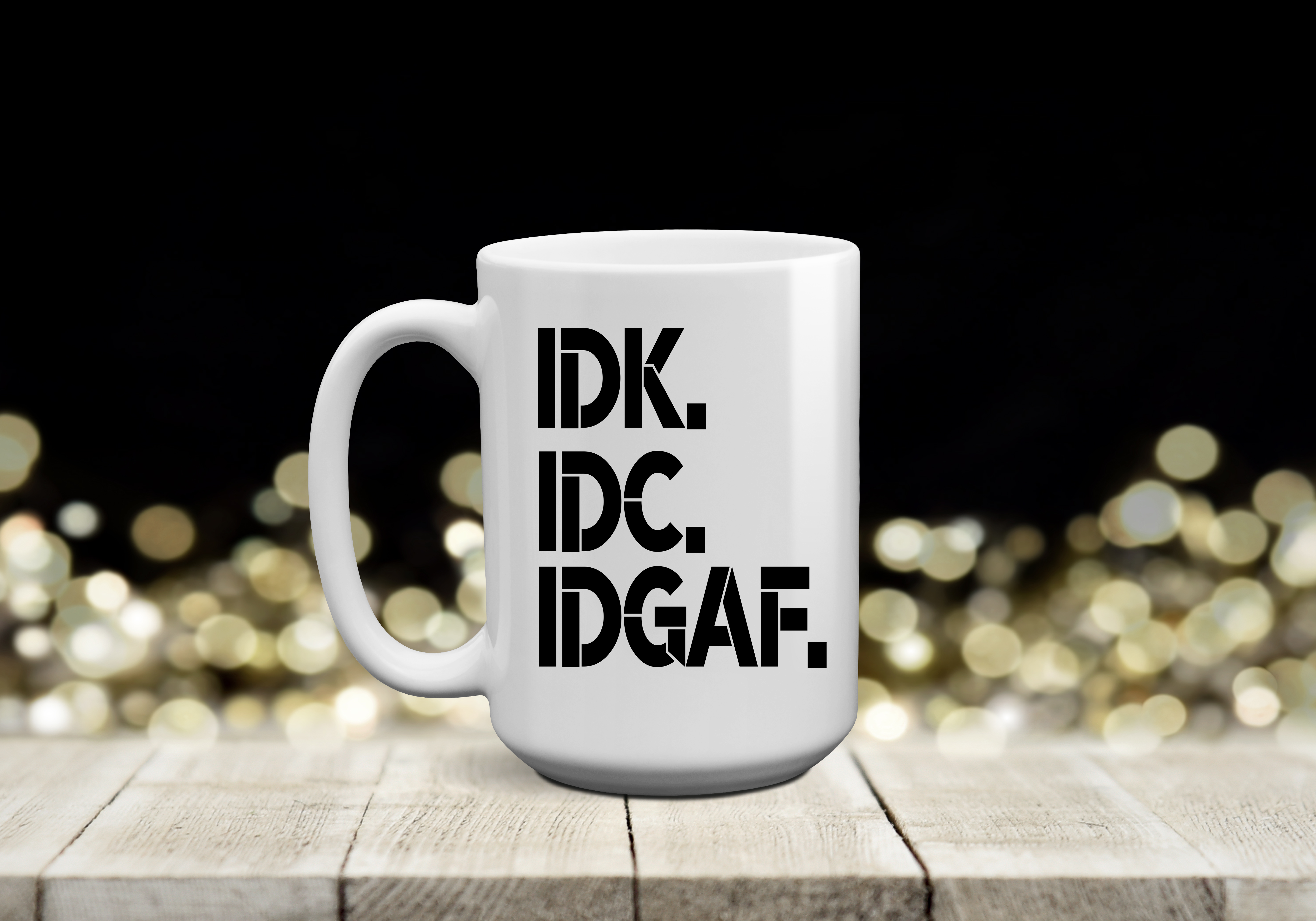 IDK IDC IDGAF 15 oz Coffee Mug